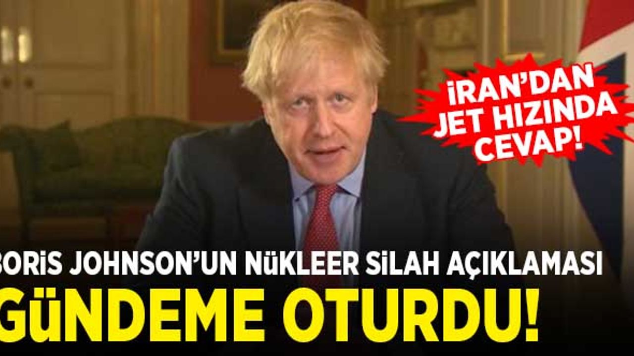 Boris Johnson'un, 'nükleer silah' açıklaması gündeme oturdu! İran'dan jet yanıt...