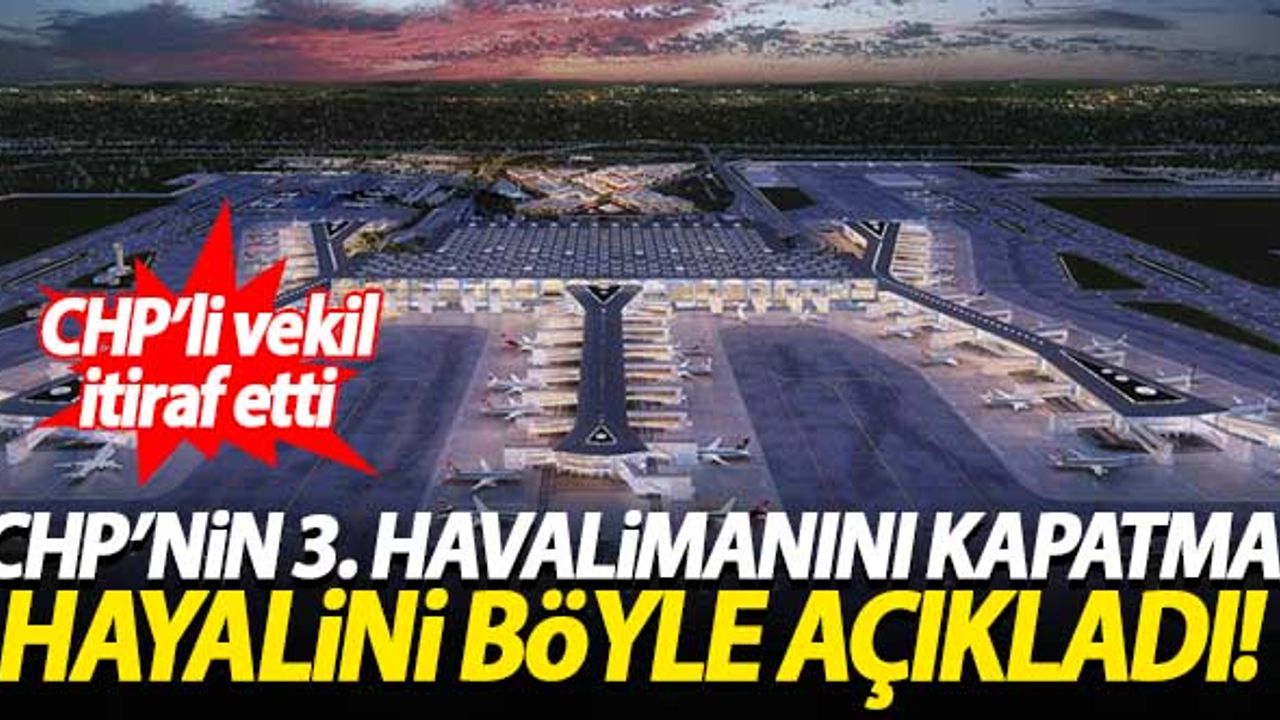 CHP, 3. Havalimanı'nı kapatacak! O vekil açıkladı...