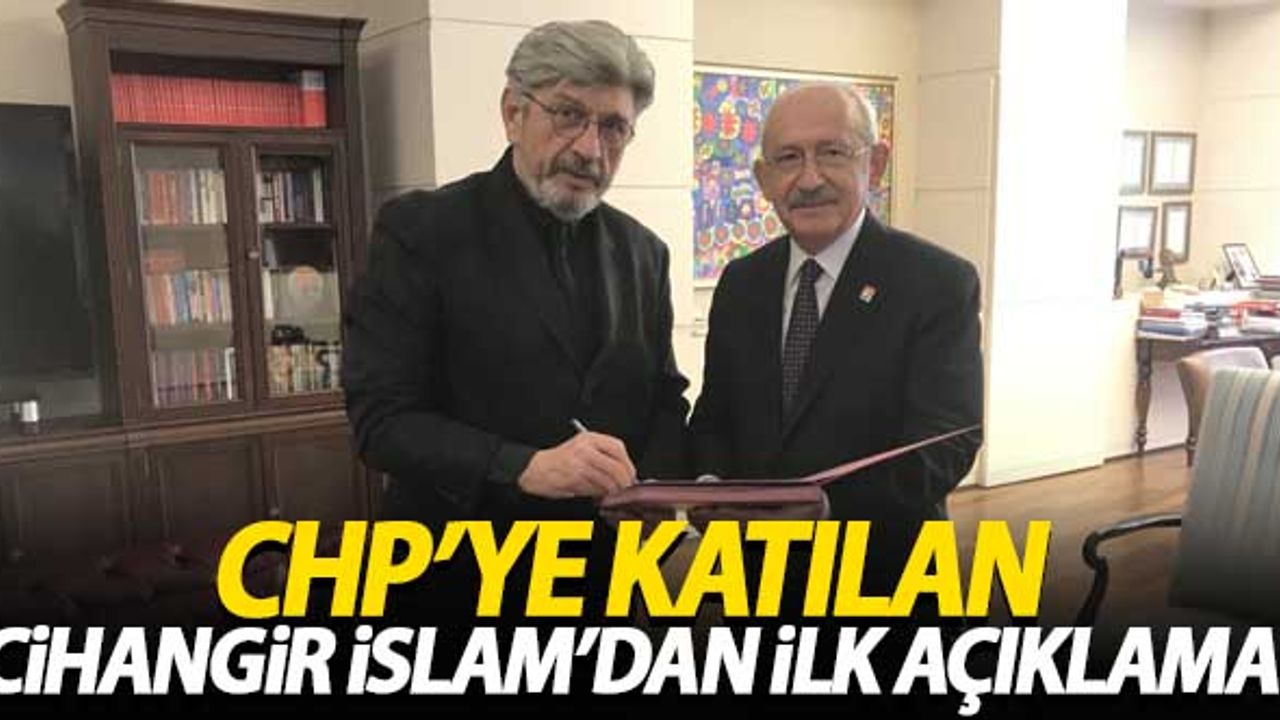 CHP'ye katılan Cihangir İslam'dan ilk açıklama