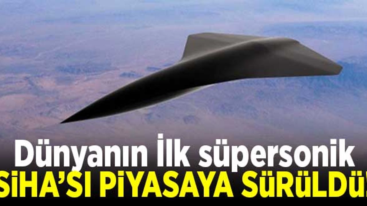 Dünyanın ilk süpersonik SİHA'sı piyasaya sürüldü!