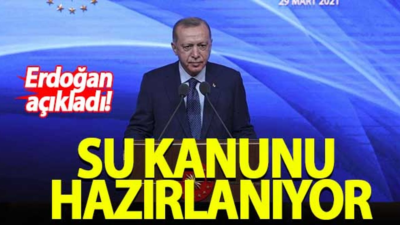 Erdoğan açıkladı! Su Kanunu hazırlanıyor...