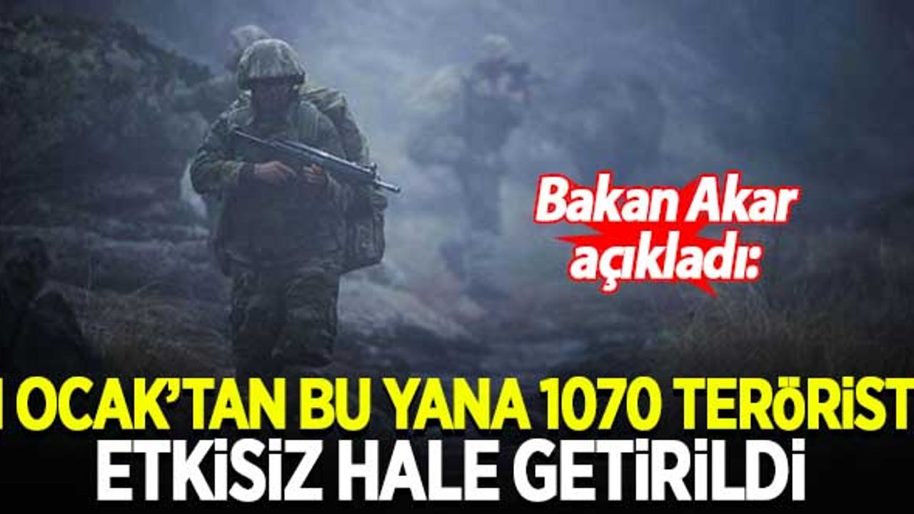 1 Ocak'tan bugüne kadar 1070 terörist etkisiz hale getirildi