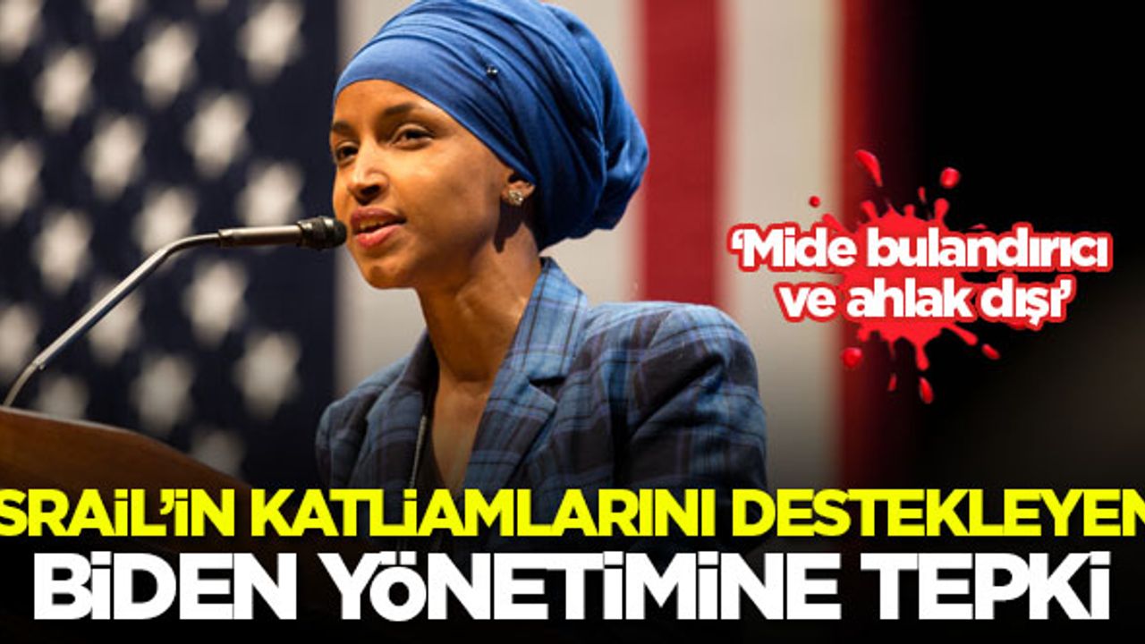 ABD'li Kongre üyesi Omar'dan, İsrail'in katliamlarını destekleyen Biden yönetimine tepki