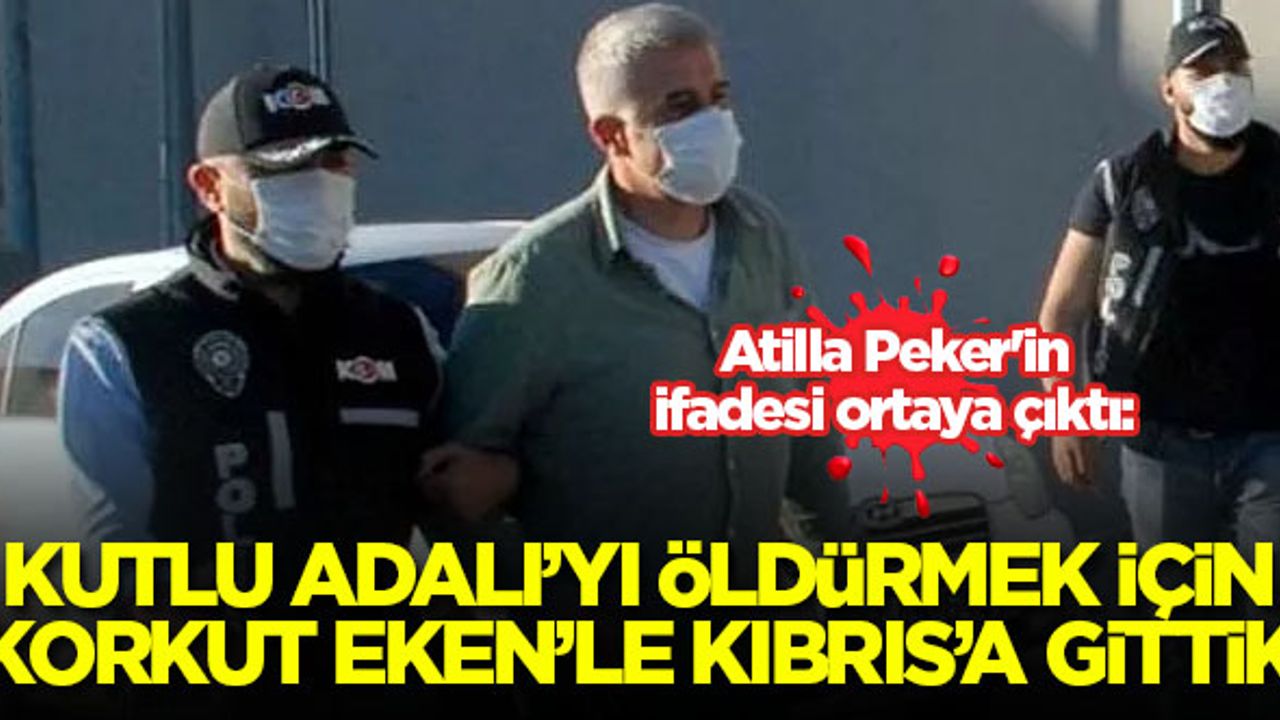 Atilla Peker: Kutlu Adalı'yı öldürmek için Korkut Eken'le Kıbrıs'a gittik