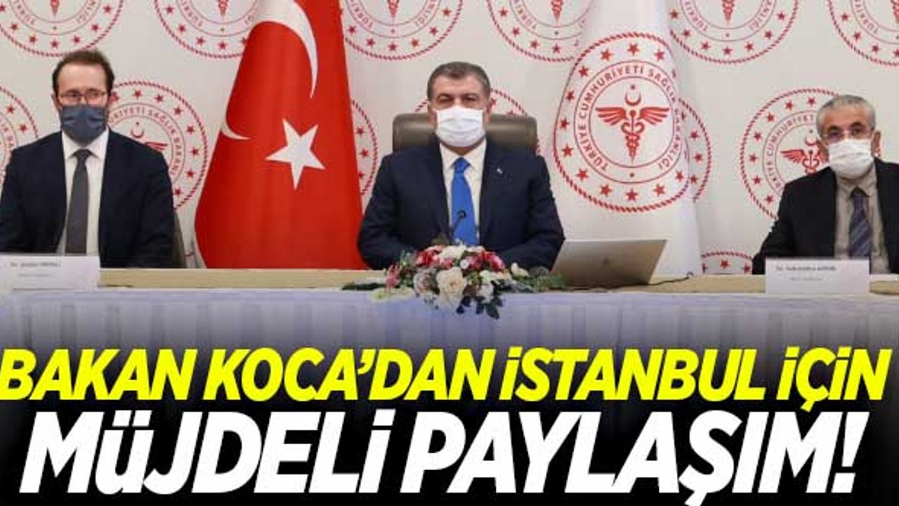 Bakan Koca'dan İstanbul için müjdeli haber!