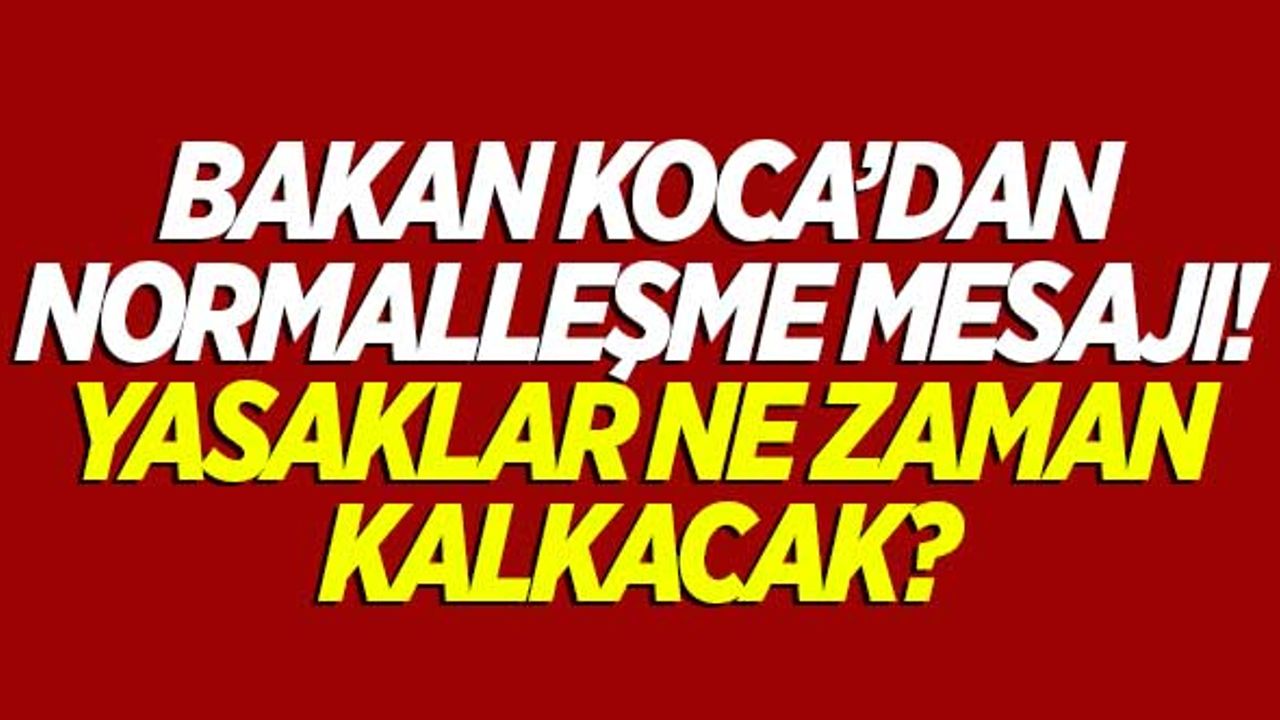 Bakan Koca'dan normalleşme mesajı! Yasaklar kalkıyor mu? İşte detaylar...
