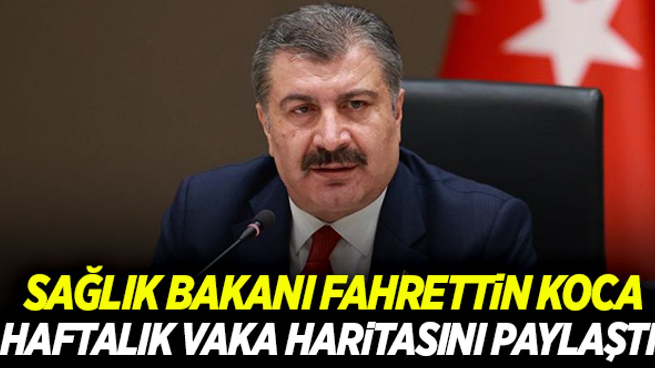 Bakan Koca haftalık vaka haritasını paylaştı!