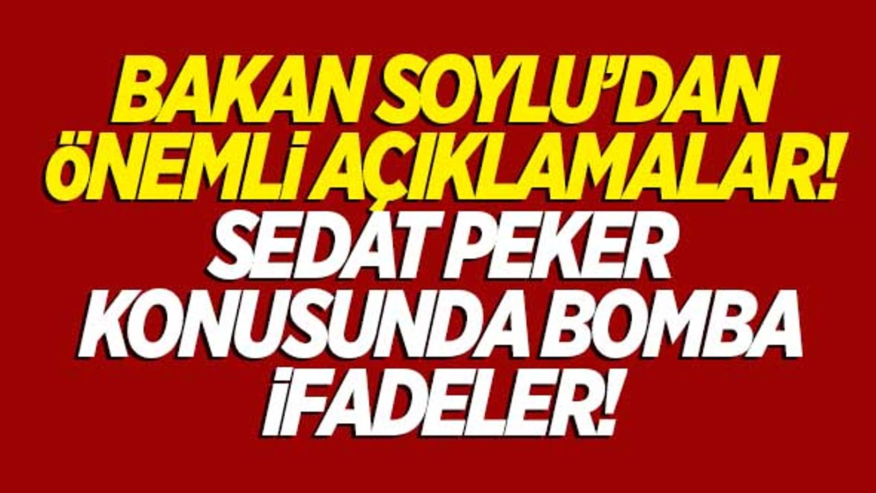 Bakan Soylu'dan çok önemli açıklamalar!