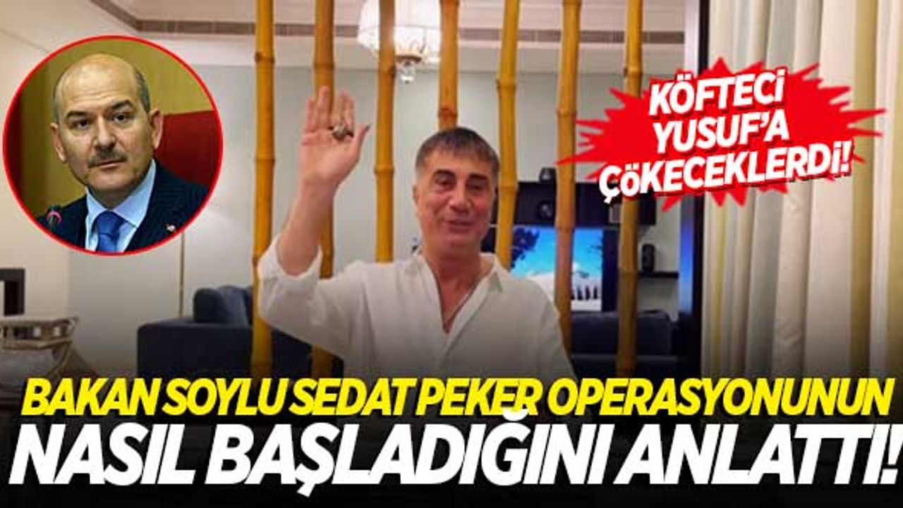 Bakan Soylu, 'Sedat Peker' operasyonunun nasıl başladığını anlattı: "Köfteci Yusuf'a çökeceklerdi!"