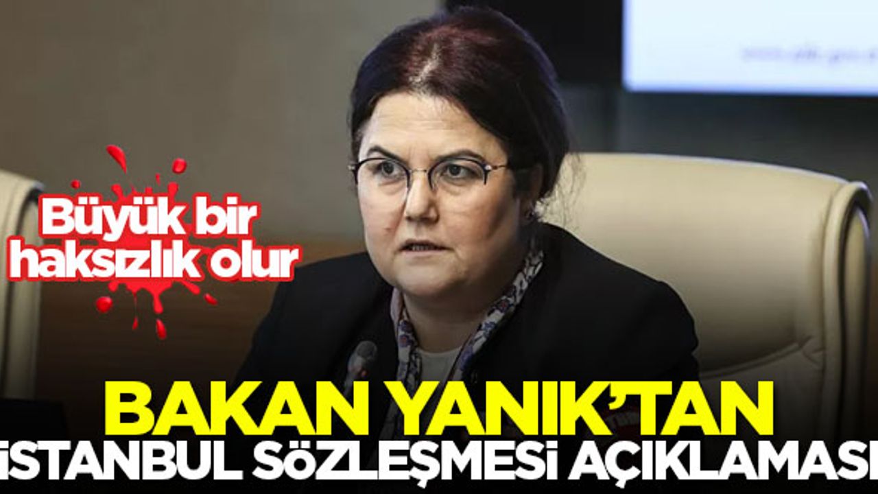 Bakan Yanık'tan İstanbul Sözleşmesi açıklaması
