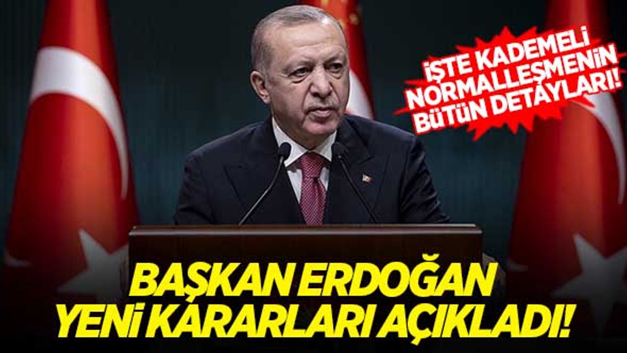 Başkan Erdoğan açıkladı: İşte alınan yeni normalleşme kararları!