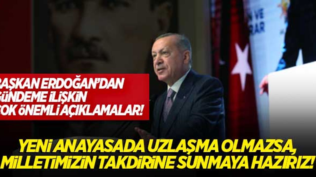 Başkan Erdoğan'dan 'yeni anayasa' açıklaması: Uzlaşma olmazsa milletimizin takdirine sunarız!