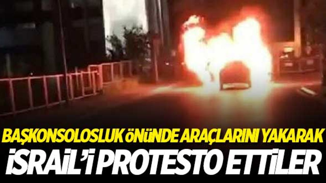 Başkonsolosluk önünde araçlarını yakarak İsrail'i protesto ettiler