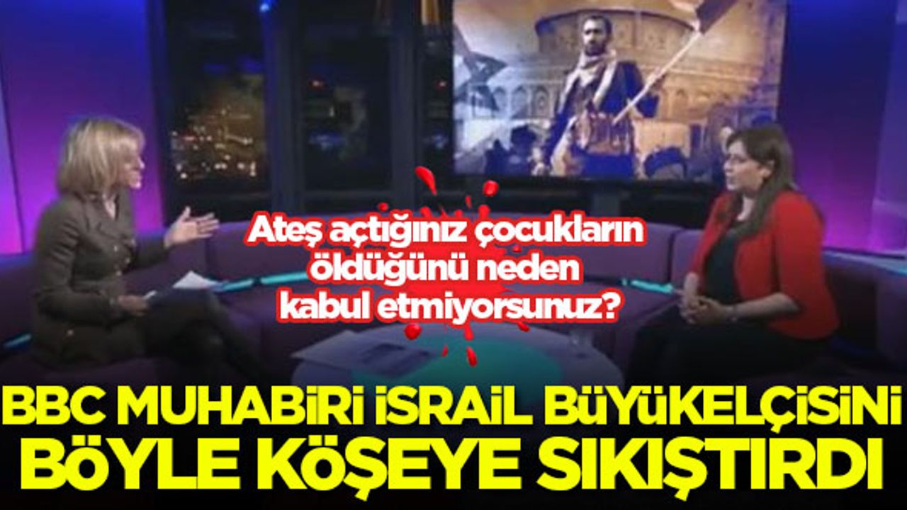 BBC muhabiri İsrail büyülelçisini böyle köşeye sıkıştırdı! Ateş açtığınız çocukların öldüğünü neden kabul etmiyorsunuz?