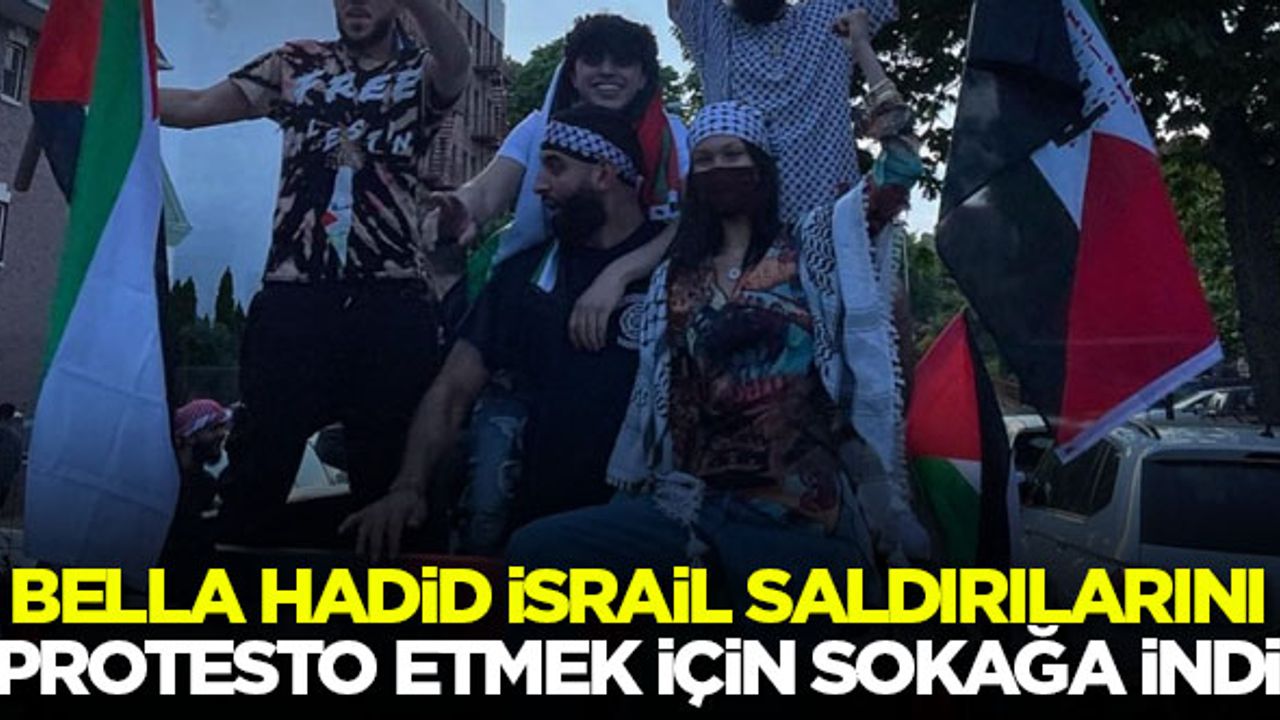 Bella Hadid, İsrail saldırılarını protesto etmek için sokağa indi