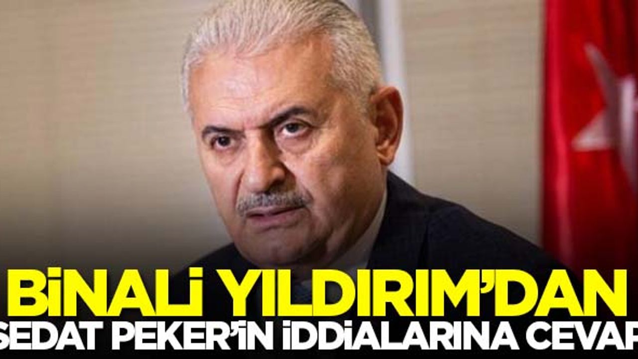 Binali Yıldırım'dan 'Sedat Peker'in iddialarına cevap