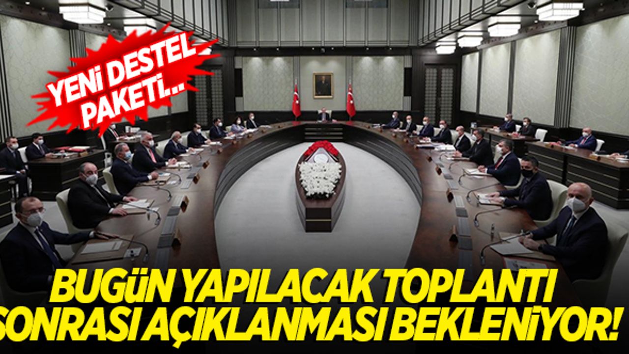 Bugün yapılacak toplantı sonrası netleşecek! Yeni destek paketi...
