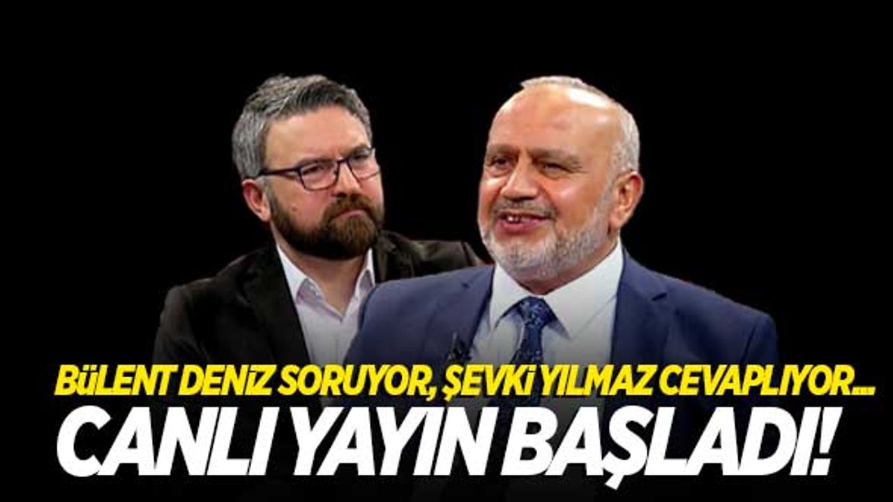 Bülent Deniz soruyor, Şevki Yılmaz cevaplıyor! Canlı yayın başladı...