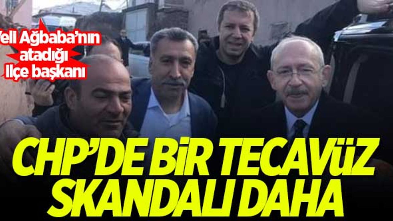 CHP'de bir tecavüz skandalı daha! Veli Ağbaba'nın atadığı Kale ilçe başkanı...