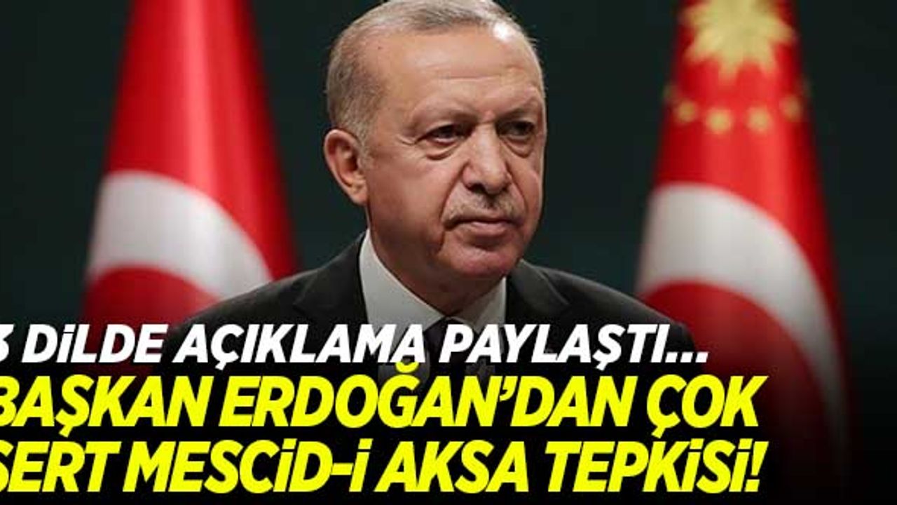 Cumhurbaşkanı Erdoğan'dan 3 dilde Mescid'i Aksa tepkisi!