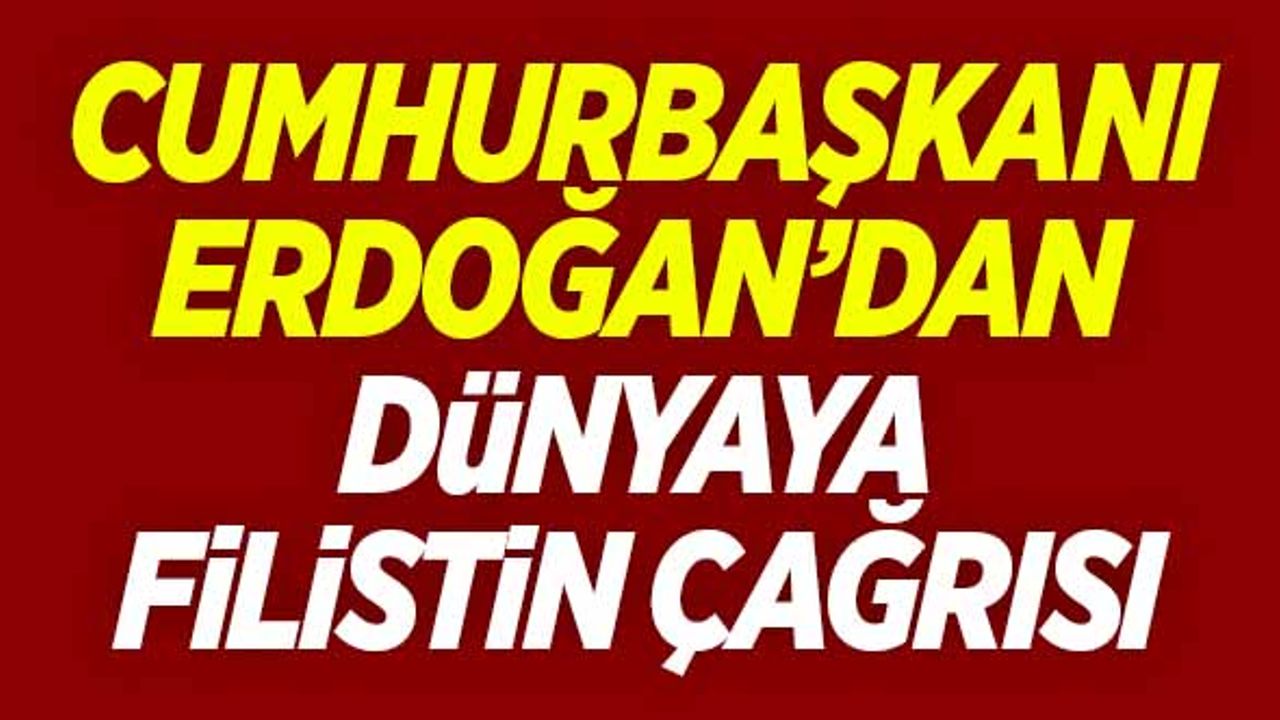 Cumhurbaşkanı Erdoğan'dan dünyaya 'Filistin' çağrısı!