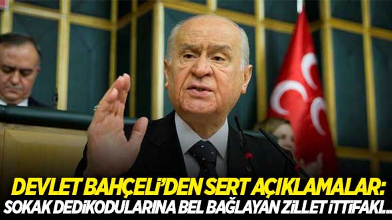 Devlet Bahçeli'den sert açıklamalar: Sokak dedikodularına bel bağlayan zillet ittifakı...