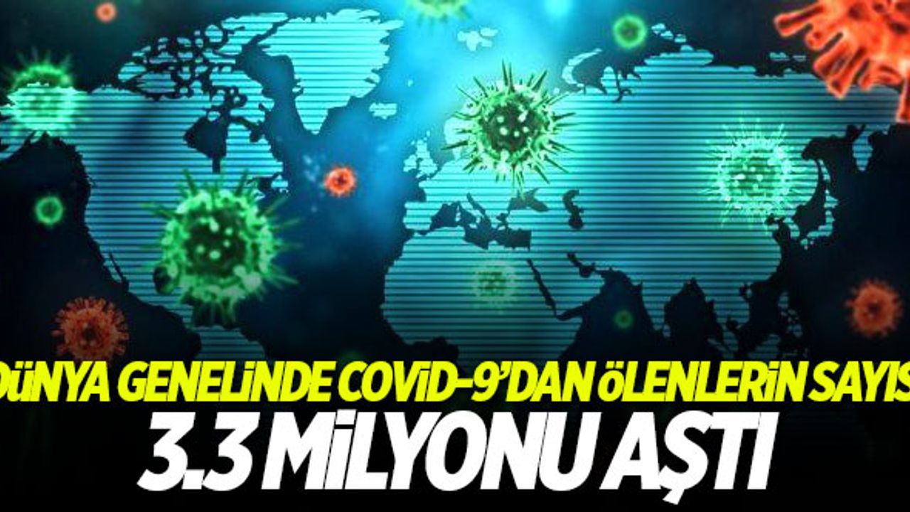 Dünya genelinde Kovid-19'dan ölenlerin sayısı 3,3 milyonu aştı
