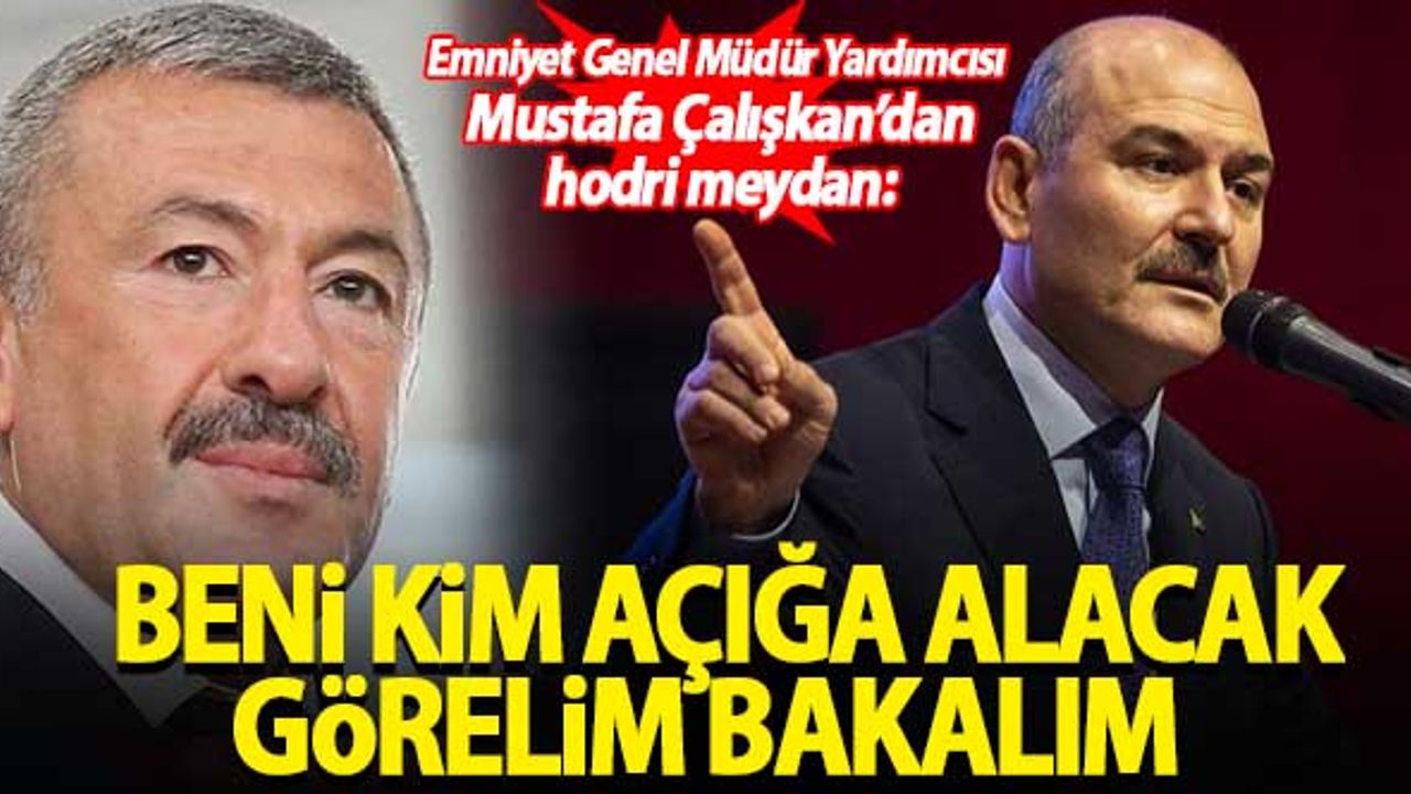 Emniyet Genel Müdür Yardımcısı Mustafa Çalışkan'dan hodri meydan: Bir görelim bakalım!