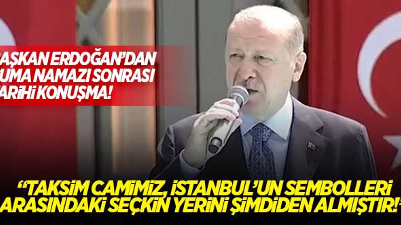 Erdoğan: "Taksim Camimiz, İstanbul'un sembolleri arasındaki seçkin yerini şimdiden almıştır"