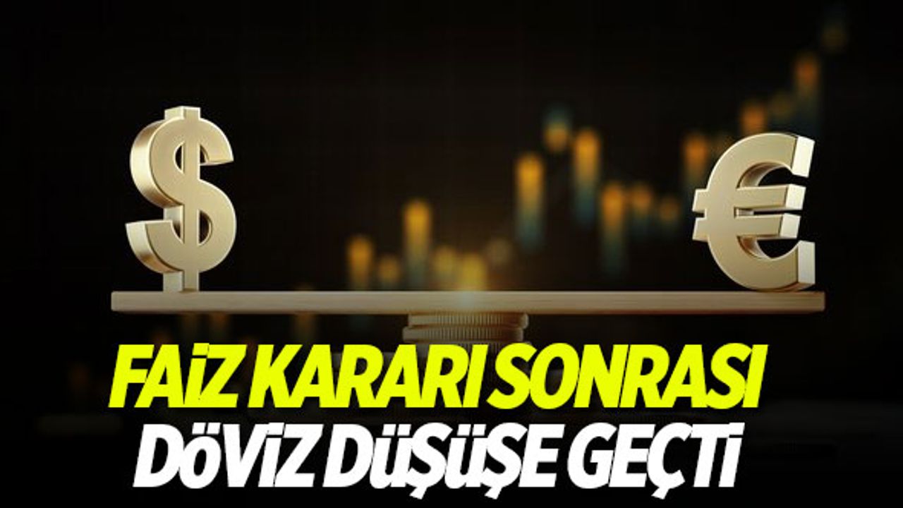 Faiz kararı sonrası döviz kurları düşüşe geçti