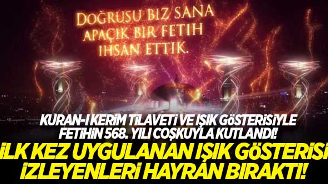 Fethin 568. yılı coşkuyla kutlandı! İlk kez yapılan ışık gösterisi izleyenleri hayran bıraktı...