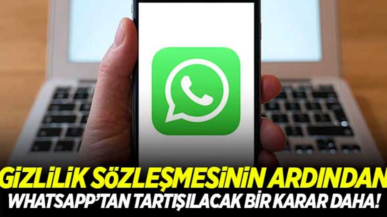Gizlilik sözleşmesinin ardından, WhatsApp'tan tartışılacak bir karar daha!