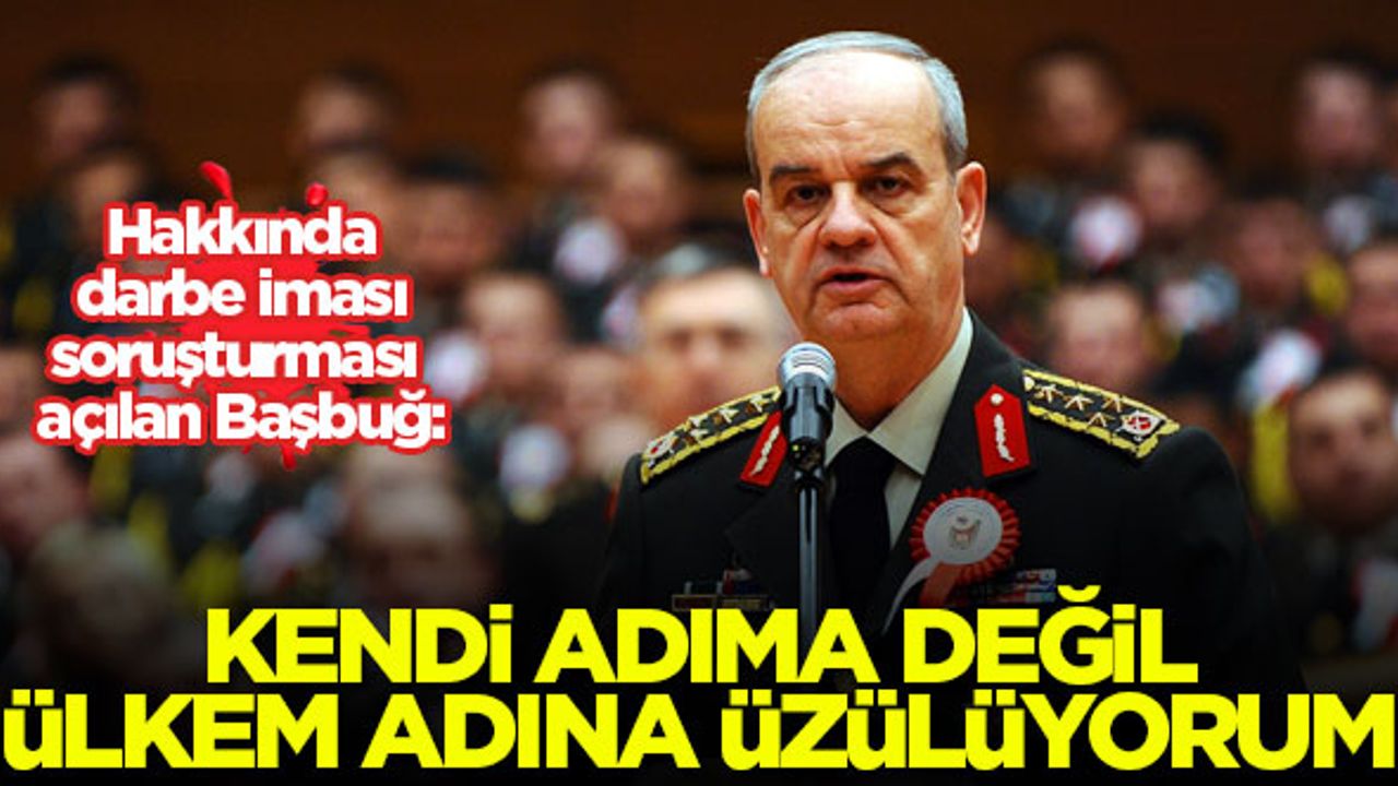 İlker Başbuğ: Kendi adıma değil, ülkem adına üzülüyorum