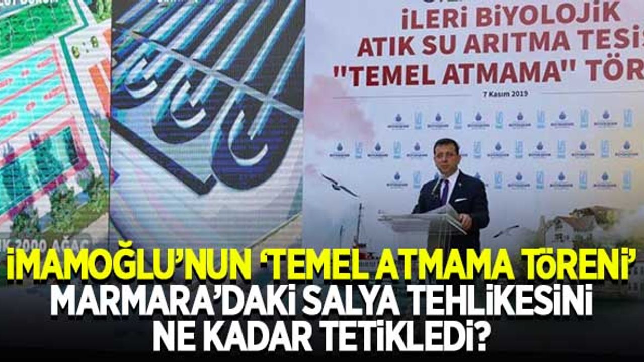 İmamoğlu'nun 'temel atmama töreni' Marmara'daki salya tehlikesini ne kadar tetikledi?