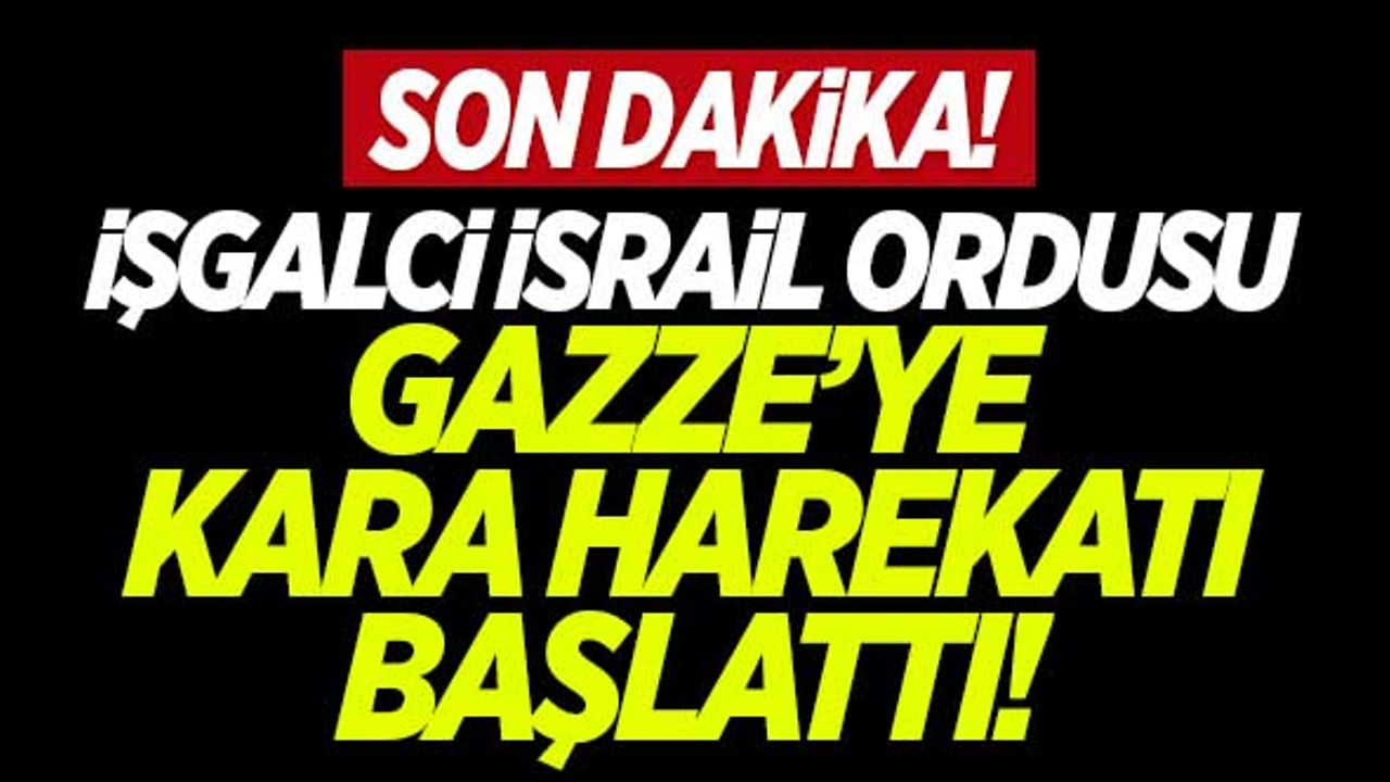 İşgalciler Gazze'ye kara harekatı başlattı!