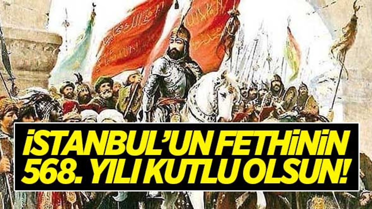 İstanbul'un fethinin 568. yıldönümü kutlanıyor! İşte gün gün İstanbul'un fethi...