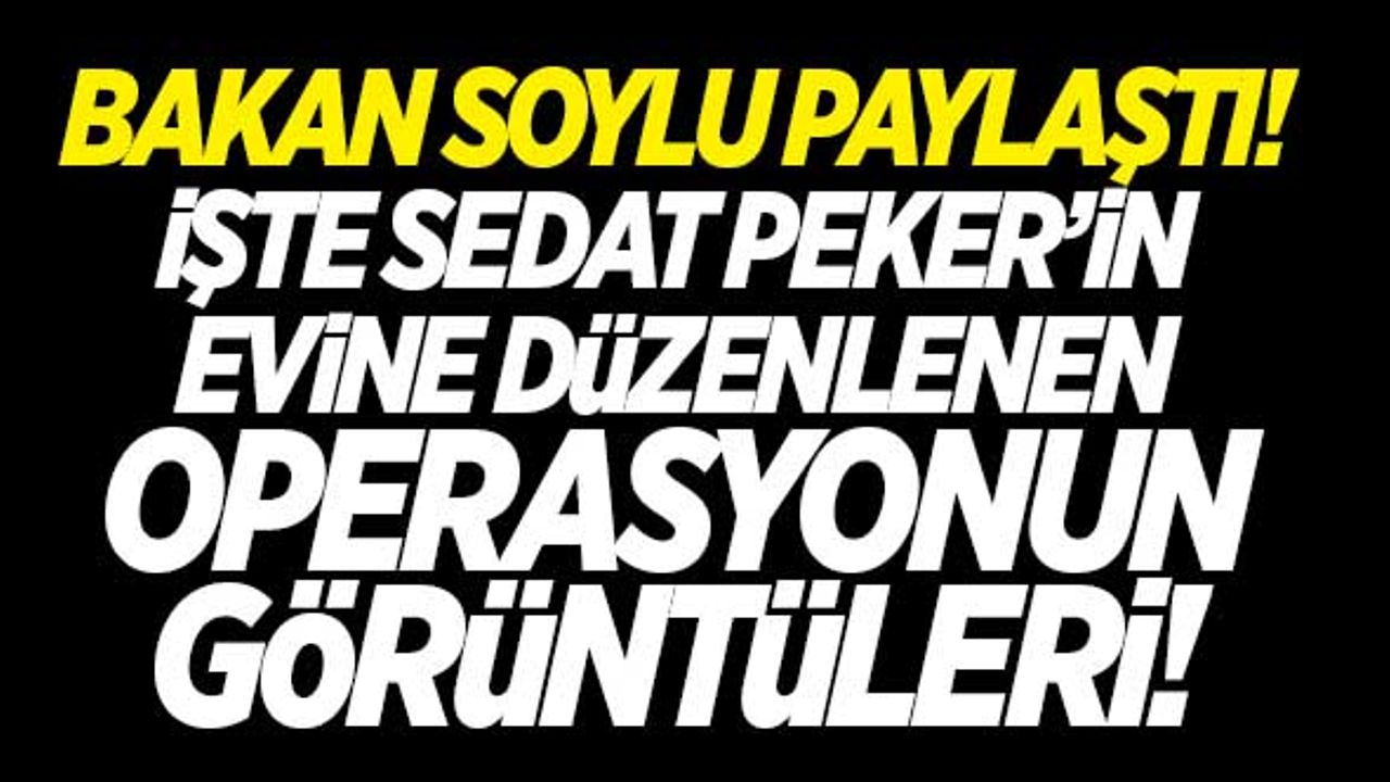İşte Peker'in evine düzenlenen operasyondan görüntüler...