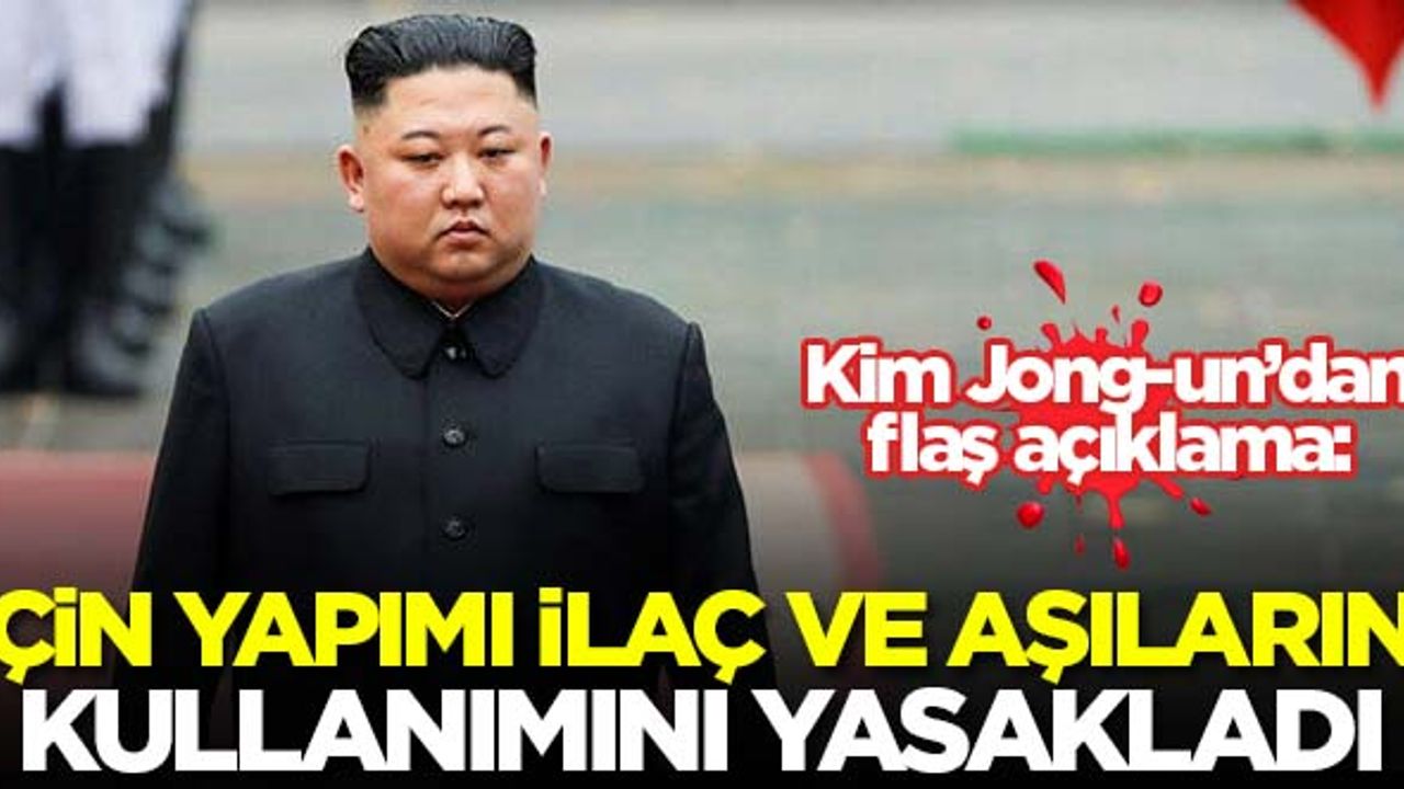 Kim Jong-un hastanelerde Çin yapımı ilaç ve aşıların kullanımını yasakladı