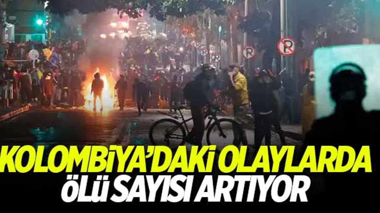 Kolombiya'daki olaylarda ölü sayısı artıyor