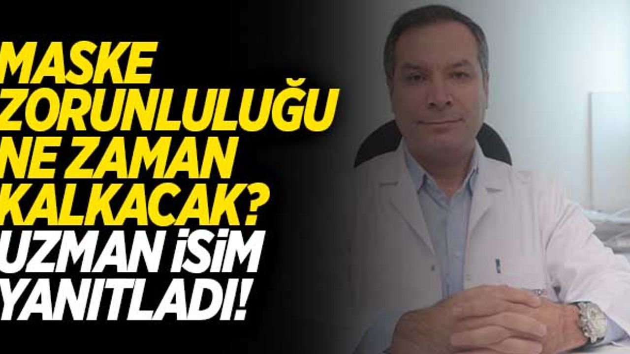 Maske zorunluluğu ne zaman kalkacak? Uzman isimden flaş ifadeler...