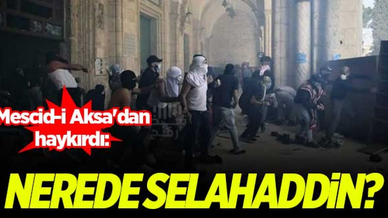 Mescid-i Aksa'dan haykırdı: Nerede Selahaddin?