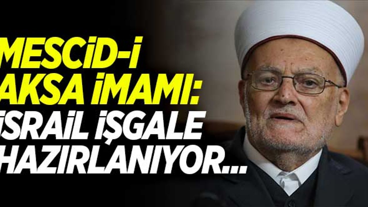 Mescid-i Aksa İmamı'ndan şok açıklama: İsrail işgale hazırlanıyor...