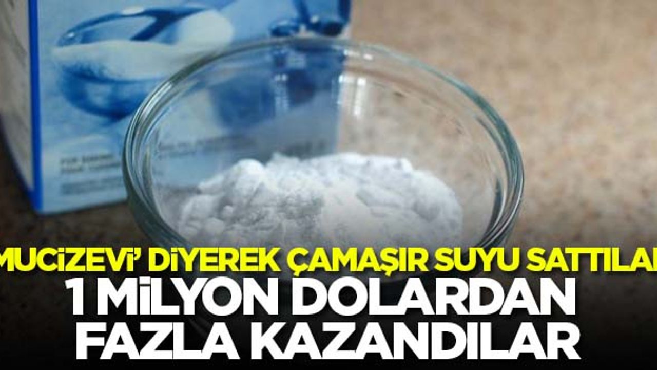 'Mucizevi' diyerek çamaşır suyu sattılar, bir milyon dolardan fazla para kazandılar!