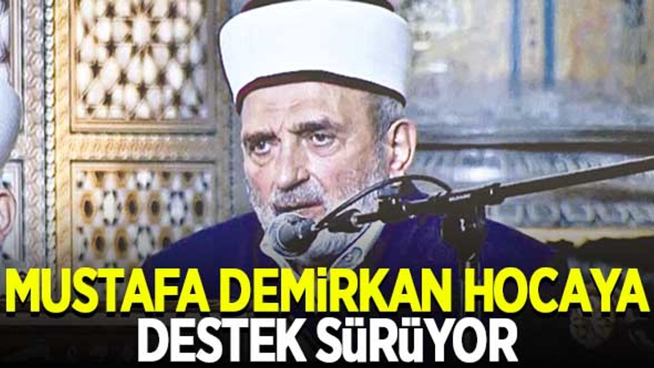Mustafa Demirkan Hoca’ya destek sürüyor