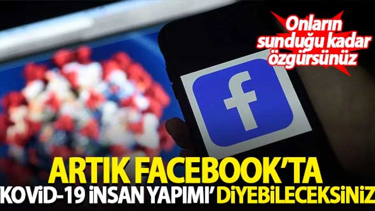 Onların sunduğu kadar özgürsünüz! Artık Facebook'ta 'Kovid-19 insan yapımı' diyebileceksiniz...