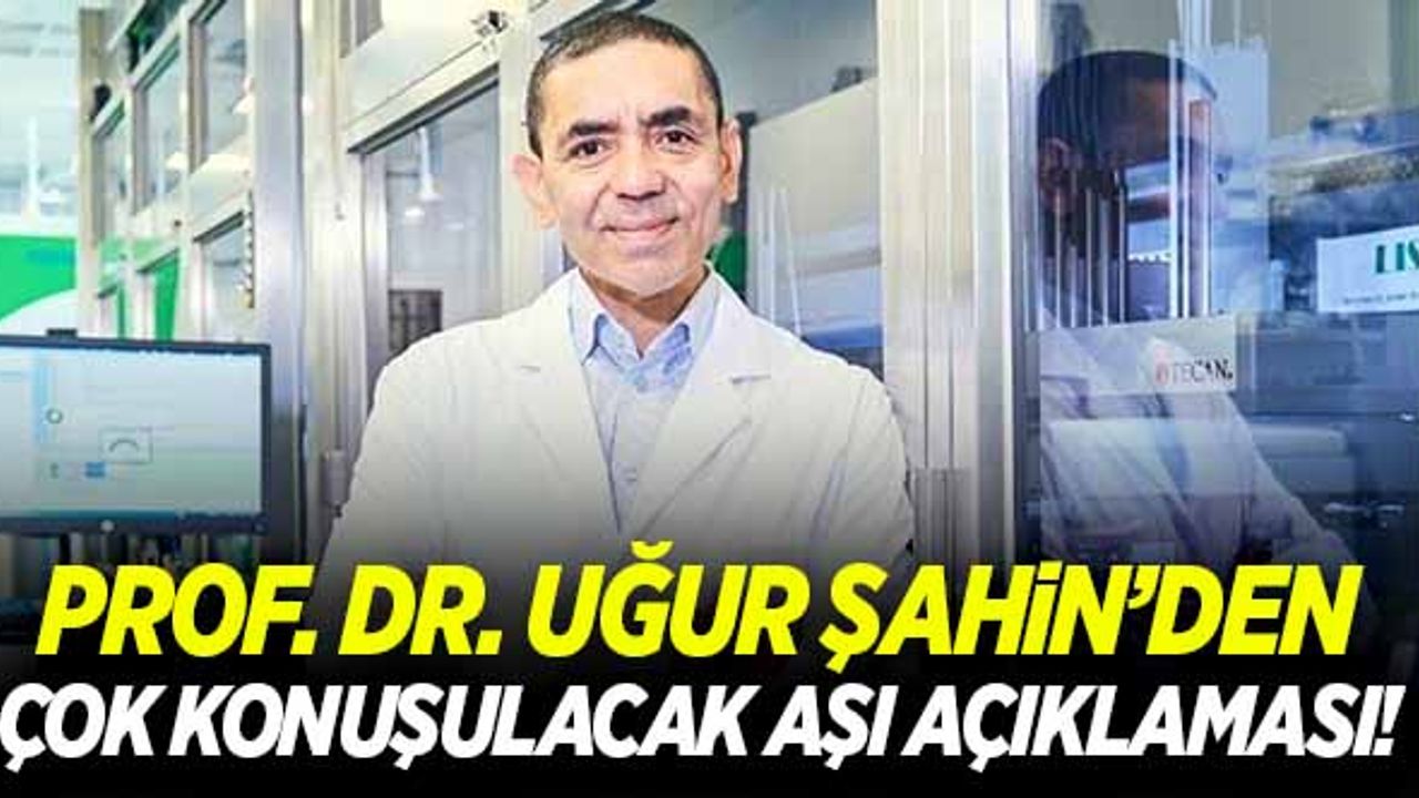 Prof. Dr. Uğur Şahin'den çok konuşulacak 'aşı' açıklaması!