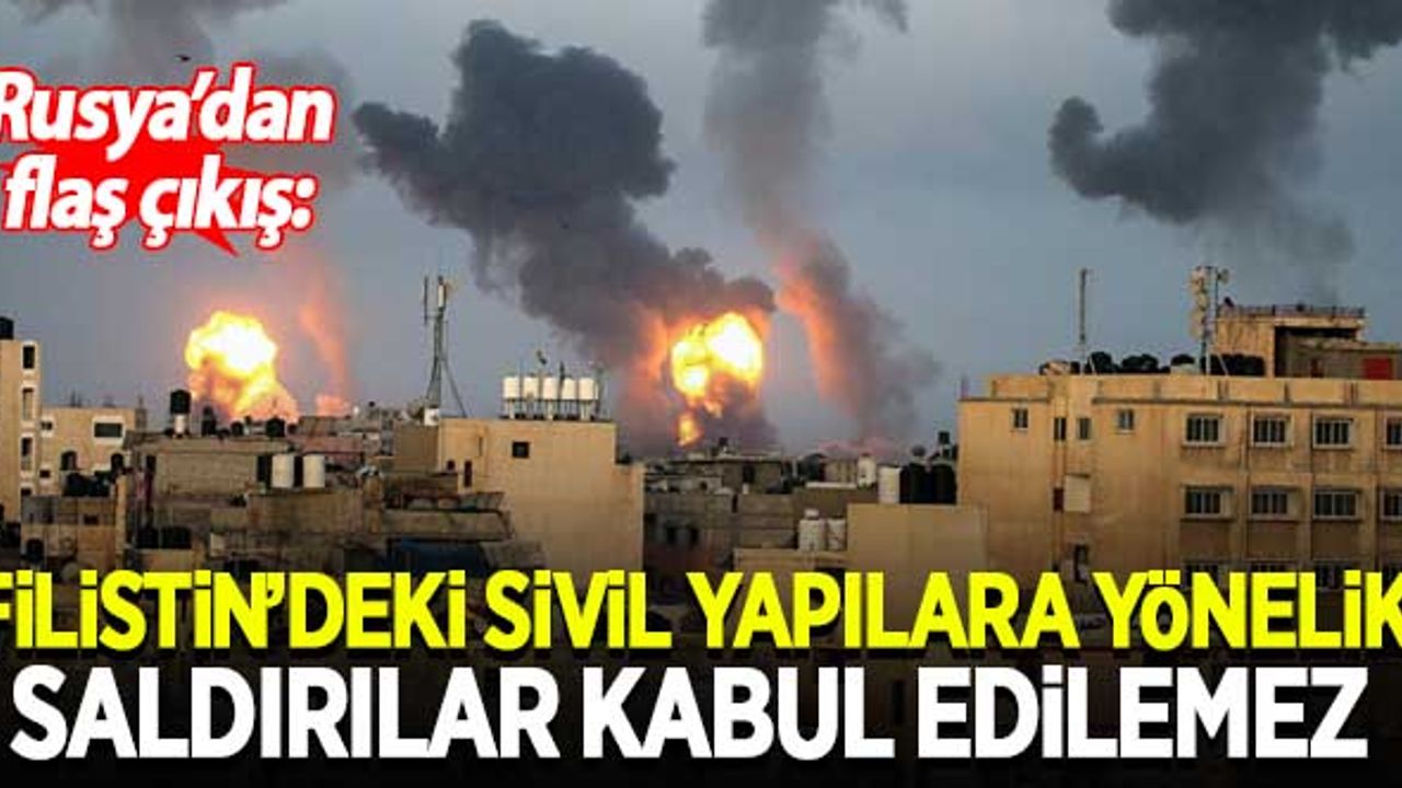 Rusya'dan flaş çıkış: Filistin'deki sivil yapılara yönelik saldırılar kabul edilemez