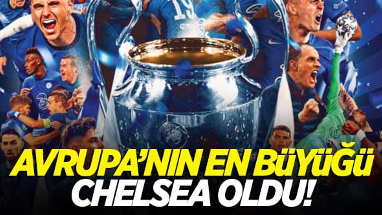 Şampiyonlar Ligi Kupası sahibini buldu! Chelsea Avrupa'nın en büyüğü oldu