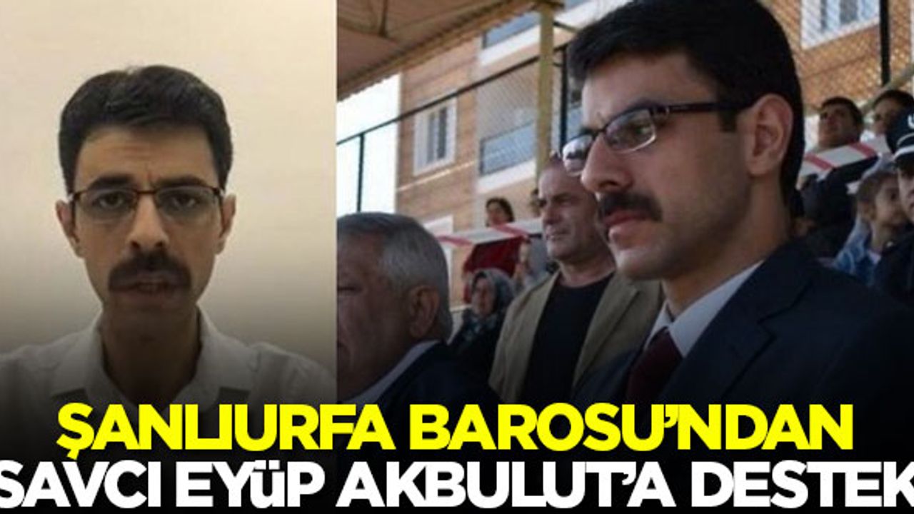 Şanlıurfa Barosu'ndan Savcı Eyüp Akbulut'a destek
