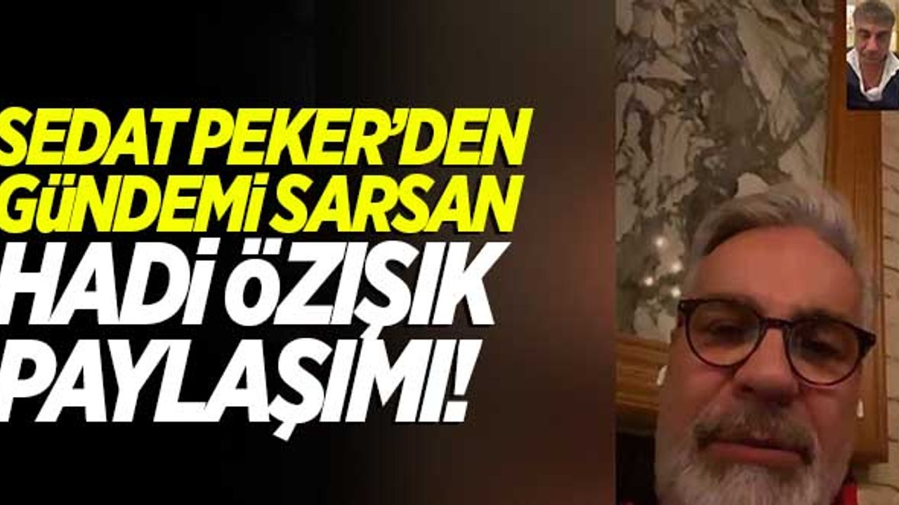Sedat Peker'den gündemi sarsan 'Hadi Özışık' Paylaşımı!